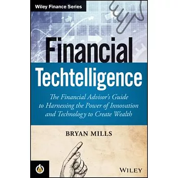 Financial Techtelligence: The Financial Advisor’s Guide to Harnessing the Power of Innovation and Technology to Create Wealth