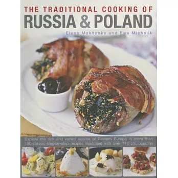 The Traditional Cooking of Russia & Poland: Explore the Rich and Varied Cuisine of Eastern Europe In More Than 150 Classic Step-