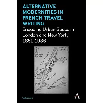 Alternative Modernities in French Travel Writing: Engaging Urban Space in London and New York, 1851-1986