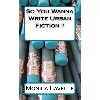 So You Wanna Write Urban Fiction?: Your Ultimate Writing Resource for Entering the Urban Fiction Genre