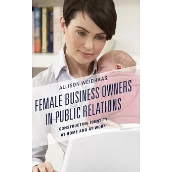 Female Business Owners in Public Relations: Constructing Identity at Home and at Work