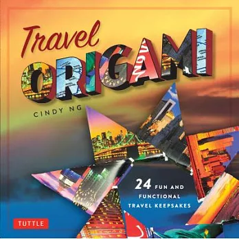 Travel Origami: 24 Fun and Functional Travel Keepsakes
