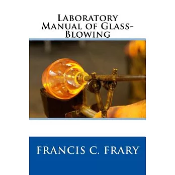 Laboratory Manual of Glass: Blowing