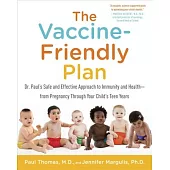 The Vaccine-Friendly Plan: Dr. Paul’s Safe and Effective Approach to Immunity and Health-From Pregnancy Through Your Child’s Teen Years