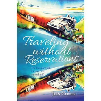 Traveling Without Reservations: The Kids Grew Up, the Dog Died, We Took Off!