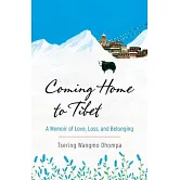 Coming Home to Tibet: A Memoir of Love, Loss, and Belonging
