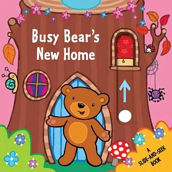 Busy Bear’s New Home: A Slide-And-Seek Book