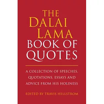 The Dalai Lama Book of Quotes: A Collection of Speeches, Quotations, Essays and Advice from His Holiness