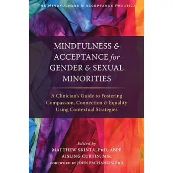 Mindfulness and Acceptance for Gender and Sexual Minorities: A Clinician’s Guide to Fostering Compassion, Connection, and Equality Using Contextual St