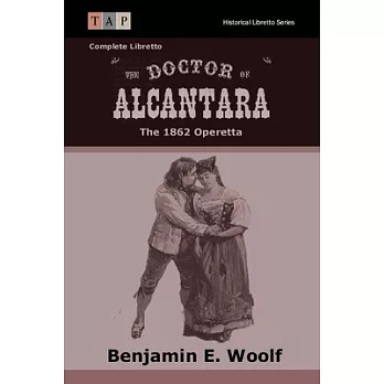 The Doctor of Alcantara: The 1862 Operetta: Complete Libretto