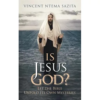 Is Jesus God? Let the Bible Unfold Its Own Mysteries