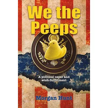 We the Peeps: A Political Caper and Wish Fulfillment