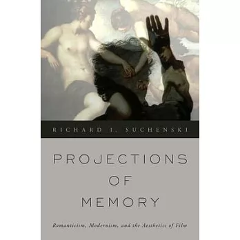 Projections of Memory: Romanticism, Modernism, and the Aesthetics of Film