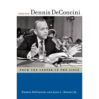 Senator Dennis Deconcini: From the Center of the Aisle