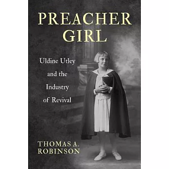 Preacher Girl: Uldine Utley and the Industry of Revival