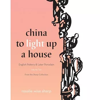 China to Light Up a House: English Pottery & Later Porcelain
