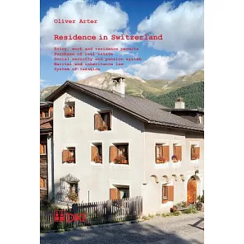 Residence in Switzerland: Entry, Work and Residence Permits, Purchase of Real Estate, Social Security and Pension System, Marita