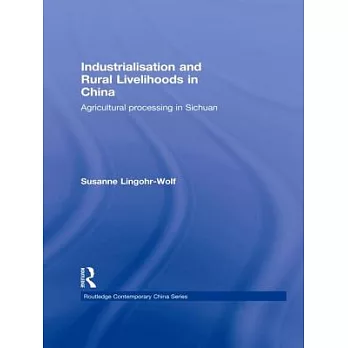 Industrialisation and Rural Livelihoods in China: Agricultural Processing in Sichuan