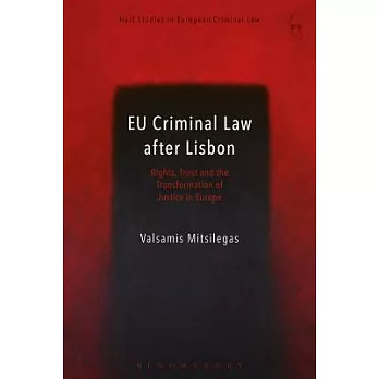 Eu Criminal Law After Lisbon: Rights, Trust and the Transformation of Justice in Europe
