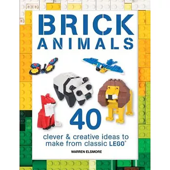Brick Animals: 40 Clever and Creative Ideas to Make from Classic Lego