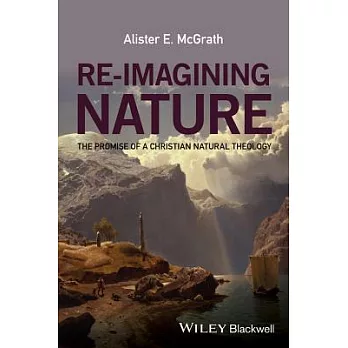 Re-Imagining Nature: The Promise of a Christian Natural Theology