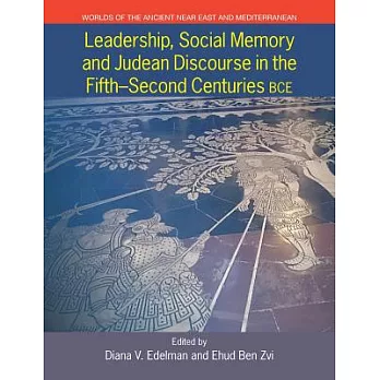 Leadership, Social Memory and Judean Discourse in the Fifth-Second Centuries BCE