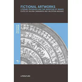 Fictional Artworks: Literary Ekphrasis and the Invention of Images