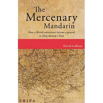 The Mercenary Mandarin: How a British Adventurer Became a General in Qing-Dynasty China