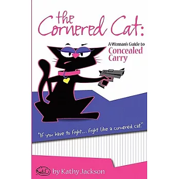 The Cornered Cat: A Woman’s Guide to Concealed Carry