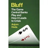 Bluff: The Game Central Banks Play and How It Leads to Crisis