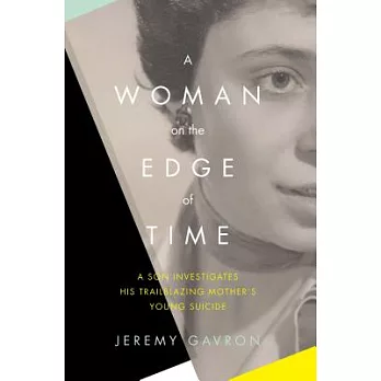 A Woman on the Edge of Time: A Son Investigates His Trailblazing Mother’s Young Suicide
