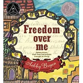 Freedom over Me: Eleven Slaves, Their Lives and Dreams Brought to Life