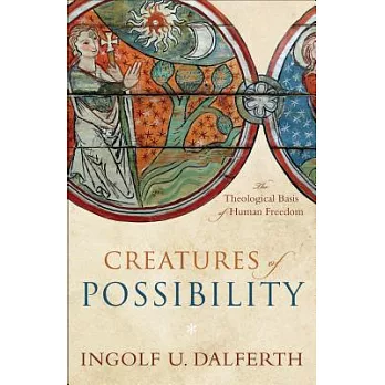 Creatures of Possibility: The Theological Basis of Human Freedom