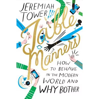 Table Manners: How to Behave in the Modern World and Why Bother