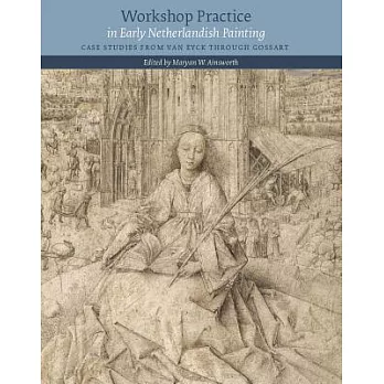 Workshop Practice in Early Netherlandish Painting: Case Studies from Van Eyck Through Gossart