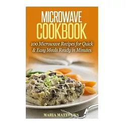 博客來-Microwave Cookbook: 100 Microwave Recipes for Quick & Easy Meals Ready  in Minutes