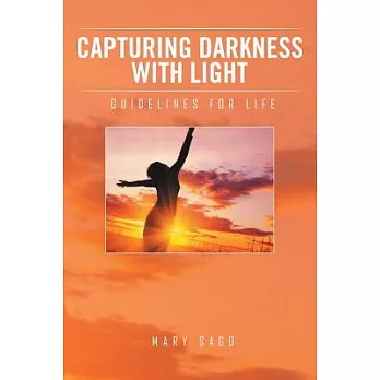 Capturing Darkness With Light: Guidelines for Life