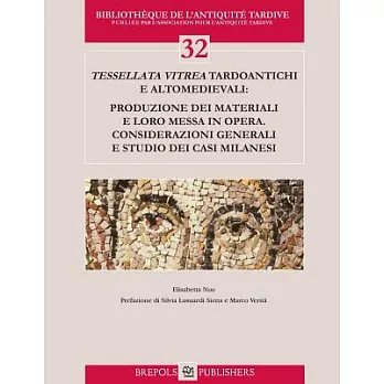 Tessellata Vitrea Tardoantichi E Altomedievali: Produzione Dei Materiali E Loro Messa in Opera. Considerazioni Generali E Studio Dei Casi Milanesi