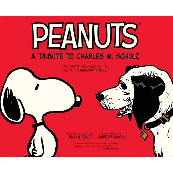 Peanuts: A Tribute to Charles M. Schulz, over 40 Artists Celebrate the Work of Charles M. Schulz