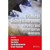 Criminal Dismemberment: Forensic and Investigative Analysis