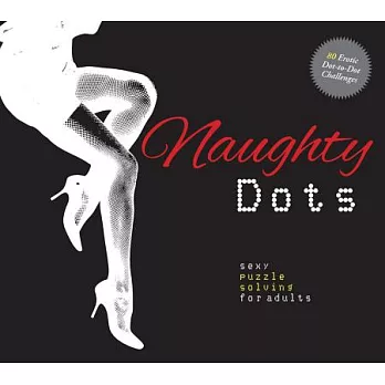 Naughty Dots: Sexy Puzzle Solving for Adults: 80 Erotic Dot-to-dot Challenges