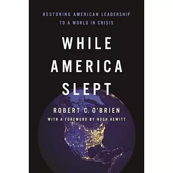 While America Slept: Restoring American Leadership to a World in Crisis