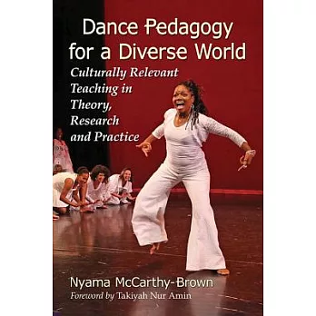 Dance Pedagogy for a Diverse World: Culturally Relevant Teaching in Theory, Research and Practice