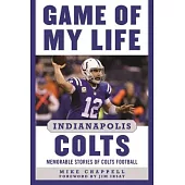 Game of My Life Indianapolis Colts: Memorable Stories of Colts Football