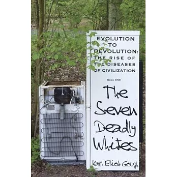 The Seven Deadly Whites: Evolution to Devolution - The Rise of the Diseases of Civilization
