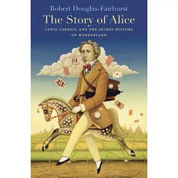 The Story of Alice: Lewis Carroll and the Secret History of Wonderland