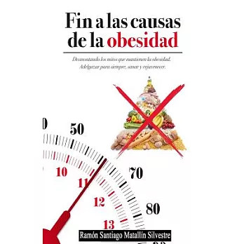 Fin a las causas de la obesidad / End the causes of obesity: Todo Cuanto Necesita Saber Para Adelgazar, Sanar Y Rejuvenecer Func