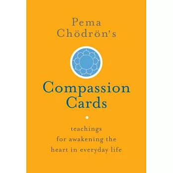 Pema Ch�dr�n’s Compassion Cards: Teachings for Awakening the Heart in Everyday Life