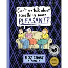 Can’t We Talk about Something More Pleasant?: A Memoir