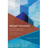 Prometheanism: Technology, Digital Culture and Human Obsolescence